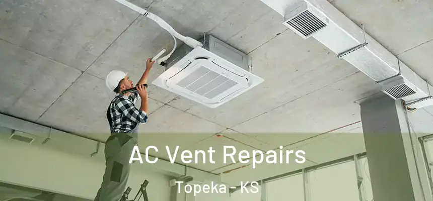 AC Vent Repairs Topeka - KS