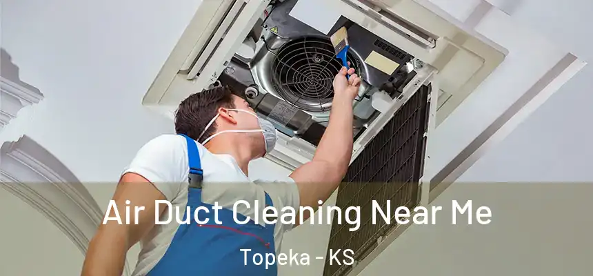  Air Duct Cleaning Near Me Topeka - KS