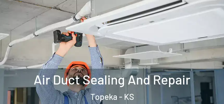  Air Duct Sealing And Repair Topeka - KS