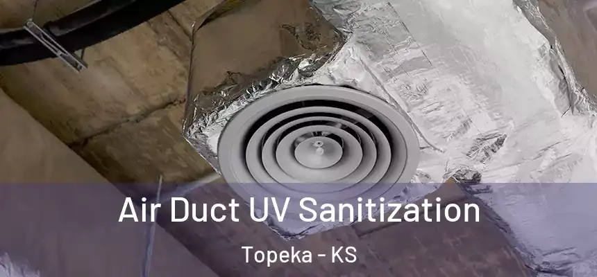 Air Duct UV Sanitization Topeka - KS