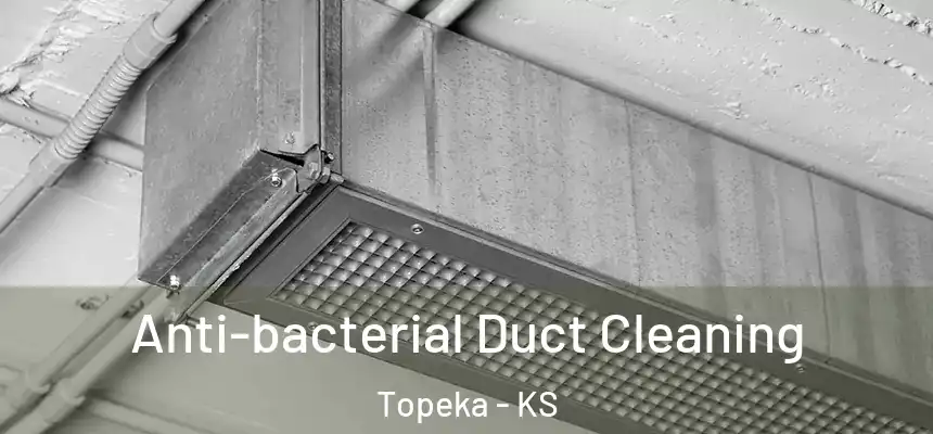 Anti-bacterial Duct Cleaning Topeka - KS