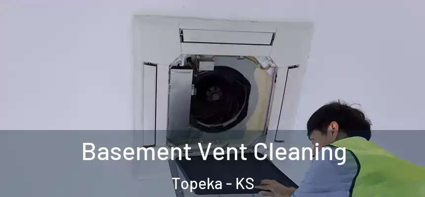 Basement Vent Cleaning Topeka - KS