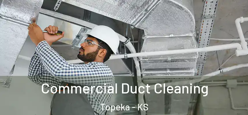 Commercial Duct Cleaning Topeka - KS