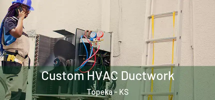 Custom HVAC Ductwork Topeka - KS