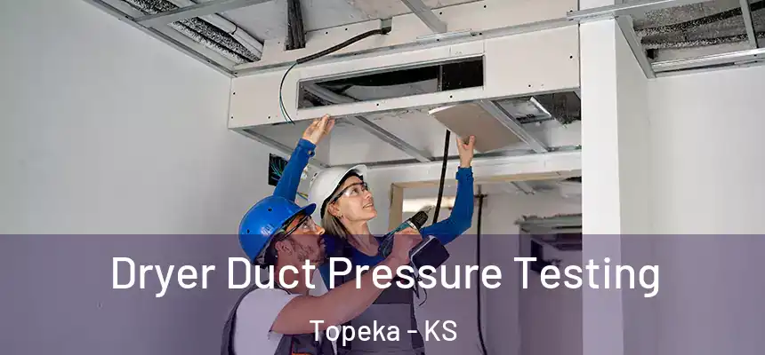 Dryer Duct Pressure Testing Topeka - KS