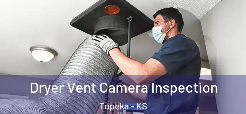 Dryer Vent Camera Inspection Topeka - KS