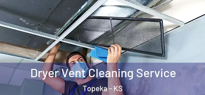 Dryer Vent Cleaning Service Topeka - KS