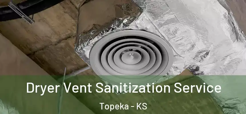 Dryer Vent Sanitization Service Topeka - KS