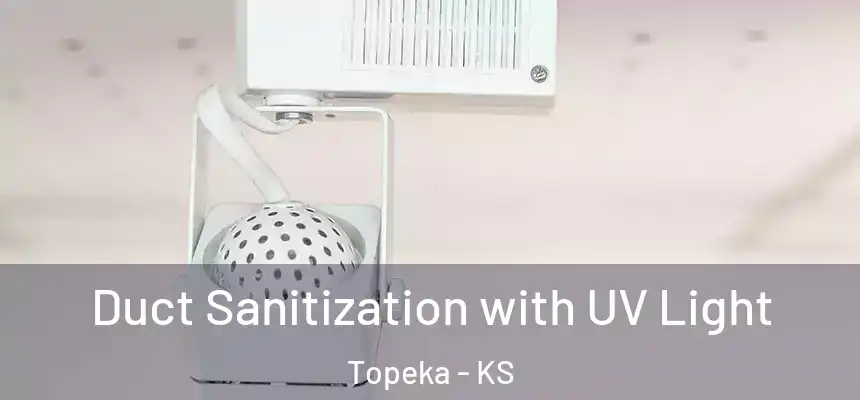 Duct Sanitization with UV Light Topeka - KS