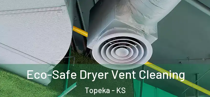  Eco-Safe Dryer Vent Cleaning Topeka - KS