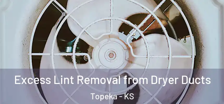 Excess Lint Removal from Dryer Ducts Topeka - KS