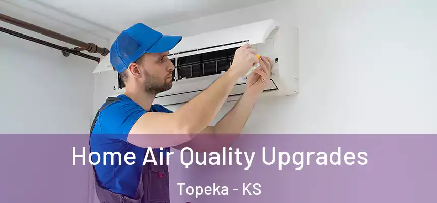 Home Air Quality Upgrades Topeka - KS