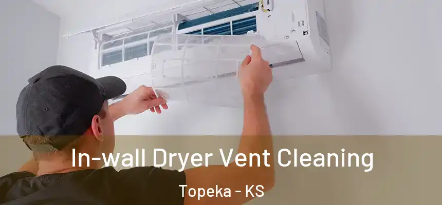 In-wall Dryer Vent Cleaning Topeka - KS
