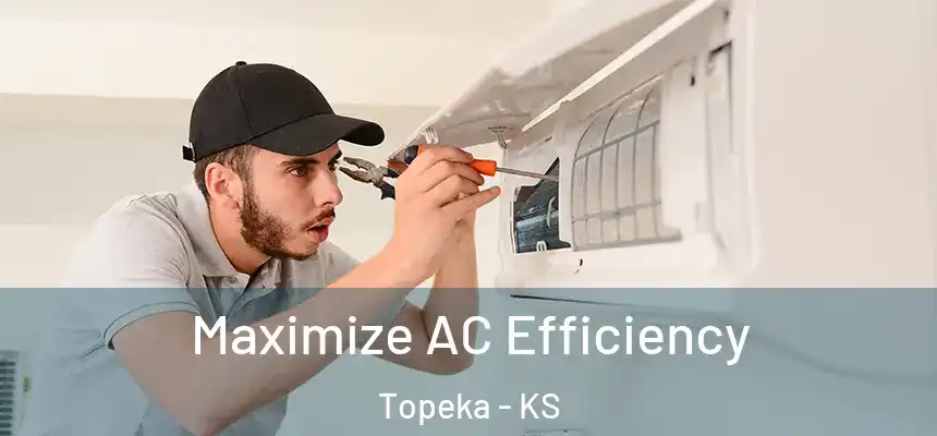 Maximize AC Efficiency Topeka - KS