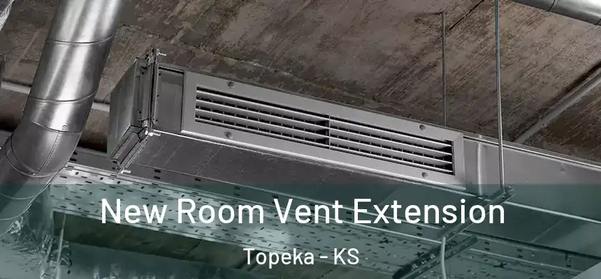 New Room Vent Extension Topeka - KS