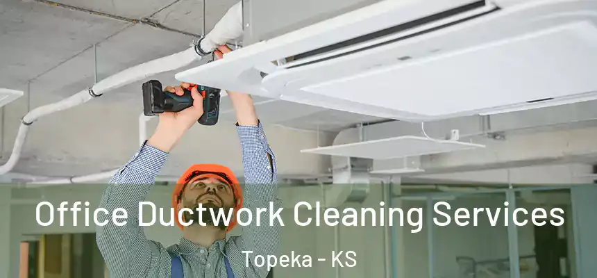 Office Ductwork Cleaning Services Topeka - KS