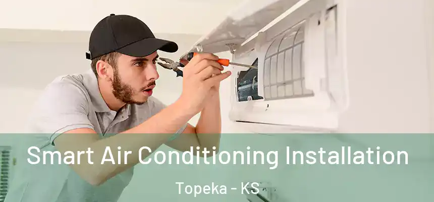 Smart Air Conditioning Installation Topeka - KS