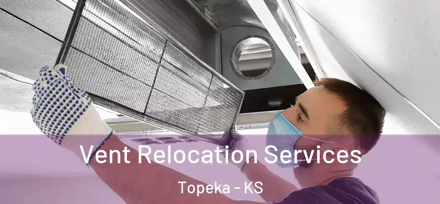 Vent Relocation Services Topeka - KS
